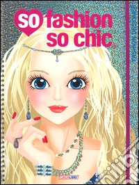 Fashion designer. So fashion so chic. Con adesivi. Ediz. illustrata libro