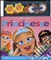 Principesse. Con magneti. Ediz. illustrata libro