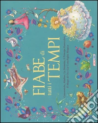 Fiabe di tutti i tempi: Cenerentola-Aladino-La sirenetta-il principe ranocchio-Il Mago di Oz-La conchiglia magica libro