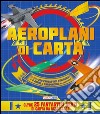 Aeroplani di carta. Con adesivi. Con gadget libro