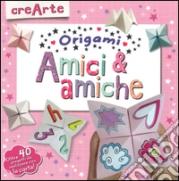Amici & amiche. Origami. Con adesivi. Ediz. illustrata libro