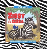 Zibby la Zebra. Ediz. illustrata libro