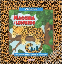 Macchia il Leopardo. Ediz. illustrata libro