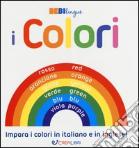 I colori. Bebilingue. Ediz. illustrata