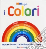 I colori. Bebilingue. Ediz. illustrata libro