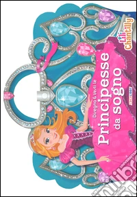 Disegna & vesti le principesse da sogno. Con adesivi libro