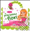 Io sono la principessa dei fiori. Ediz. illustrata. Con gadget libro