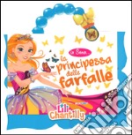 Io sono la principessa delle farfalle. Ediz. illustrata. Con gadget libro