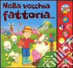 Nella vecchia fattoria... Libro sonoro. Ediz. a colori libro