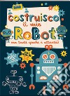 Costruisco il mio robot con tanti giochi e attività! Con adesivi. Ediz. illustrata libro di Jones Frankie