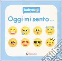 Oggi mi sento.... Ediz. a colori