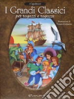 I grandi classici per ragazzi e ragazze. Ediz. a colori libro