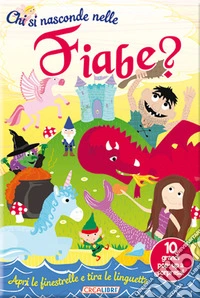 Chi si nasconde nelle fiabe? Ediz. a colori libro