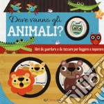 Dove vanno gli animali? Ediz. a colori libro