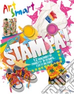 Stampa! Art smart. Ediz. a colori libro