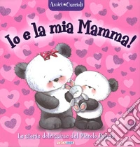 Io e la mia mamma! Amici cuccioli. Ediz. a colori libro