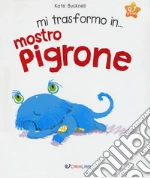 Mi trasformo in... mostro pigrone. Ediz. a colori