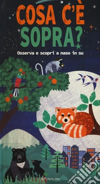 Cosa c'è sopra? Osserva e scopri a naso in su. Libro pop-up. Ediz. a colori libro