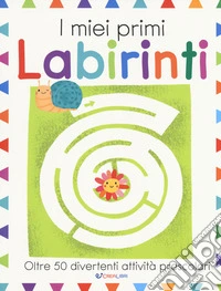 I miei primi labirinti. Ediz. a colori libro