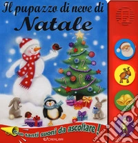 Il pupazzo di neve di Natale. Libro sonoro. Ediz. a colori libro