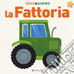 La fattoria. Tocco&scopro. Ediz. a colori libro