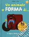 Un animale a forma di... Il libro delle forme. Ediz. a colori libro di Falière Amélie