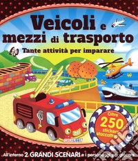 Veicoli e mezzi di trasporto. Tante attività per imparare! Giocolibri. Con adesivi. Ediz. a colori. Ediz. a spirale libro