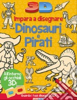 Impara a disegnare dinosauri e pirati 3D. Ediz. illustrata. Con gadget libro