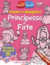 Impara a disegnare principesse e fate 3D. Ediz. a colori libro