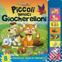 Piccoli amici giocherelloni. Libro sonoro. Ediz. a colori