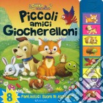 Piccoli amici giocherelloni. Libro sonoro. Ediz. a colori libro