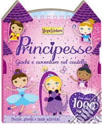 Principesse. Giochi e avventure nel castello. Megastickers. Ediz. a colori libro
