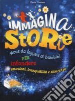 ImmaginaStorie. Storie da leggere ai bambini per infondere emozioni, tranquillità e sicurezza