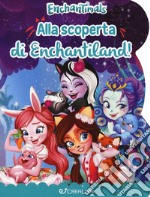 Alla scoperta di Enchantiland. Enchantimals. Ediz. a colori libro