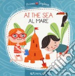 At the sea-Al mare. Ediz. a colori libro