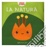 La natura. Carezze di stoffa. Ediz. a colori libro