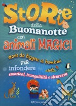 Storie della buonanotte con animali magici. Storie da leggere ai bambini per infondere emozioni, tranquillità e sicurezza. Ediz. a colori