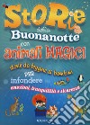 Storie della buonanotte con animali magici. Storie da leggere ai bambini per infondere emozioni, tranquillità e sicurezza. Ediz. a colori libro