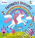 Fantastici unicorni. GiraTrova. Ediz. a colori