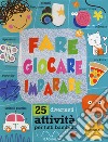 Fare giocare imparare. 25 divertenti attività per tutti bambini! Ediz. a colori libro di Lane Charly