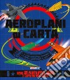 Aeroplani di carta. Costruisco e gioco. Con adesivi libro di Boileau Natalia