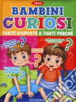 Bambini curiosi. Tante risposte a tanti perché. Ediz. a colori