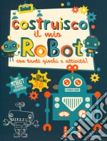 Costruisco il mio robot con tanti giochi e attività! Con adesivi. Con gadget libro