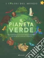 Il pianeta verde. Gli habitat e la vita degli animali dei boschi e delle foreste. I colori del mondo libro