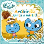 Arcibirilli torta ai mirtilli. I quadrottini. Kit N Kate. Ediz. a colori libro