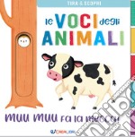 Muu muu fa la mucca! Le voci degli animali. Ediz. a colori libro