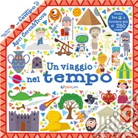 Un viaggio nel tempo. Apri cerca & trova. Ediz. a colori libro