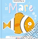 Il mare. Sorprese pop-up. Ediz. a colori libro