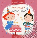 My party-La mia festa. Ediz. a colori libro