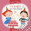 My party-La mia festa. Ediz. a colori libro